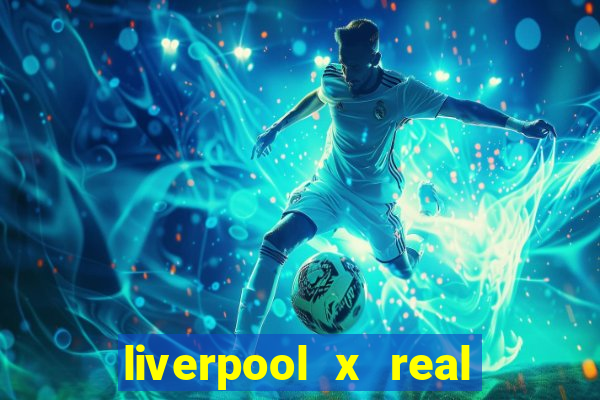 liverpool x real madrid futemax